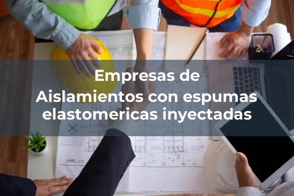 Aislamientos 5 Aislamientos con espumas elastomericas inyectadas