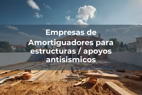 Planchas, apoyos y amortiguadores 1 Amortiguadores para estructuras / apoyos antisismicos