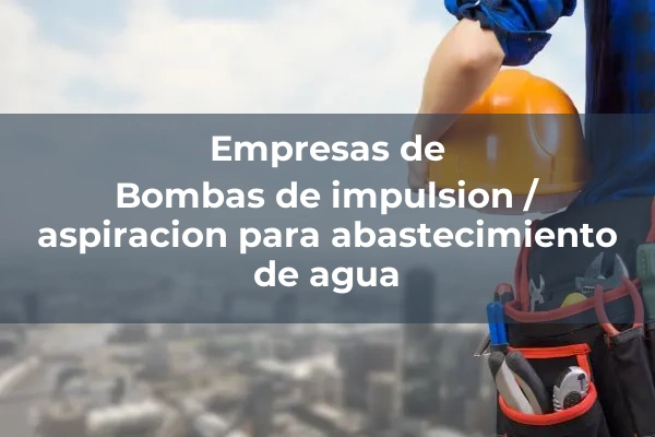 Captacion, impulsion y equipos hidraulicos 2 Bombas de impulsion / aspiracion para abastecimiento de agua
