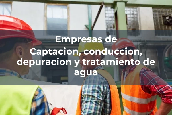 Captación, conducción, depuración y tratamiento de agua