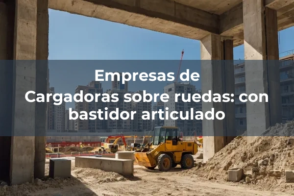 Cargadoras 4 Cargadoras sobre ruedas: con bastidor articulado