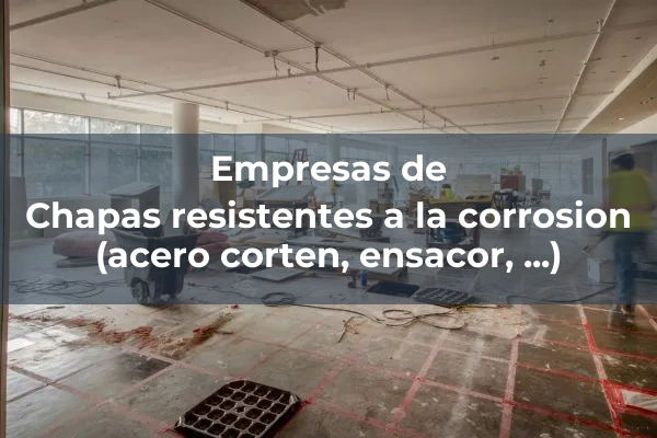 Chapas resistentes a la corrosion (acero corten, ensacor, ...)