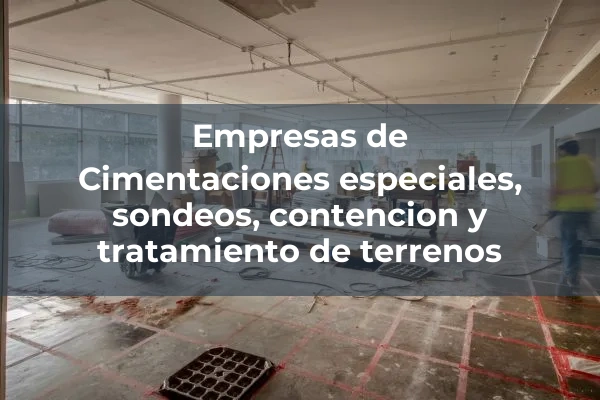 Cimentaciones especiales, sondeos, contención y tratamiento de terrenos