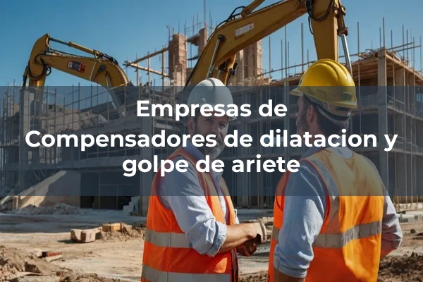 Conducciones, compuertas y rejas 1 Compensadores de dilatacion y golpe de ariete