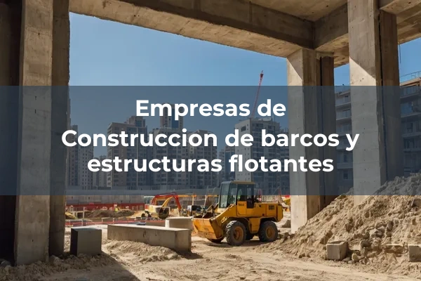 Otros de trabajos maritimos y fluviales 1 Construccion de barcos y estructuras flotantes