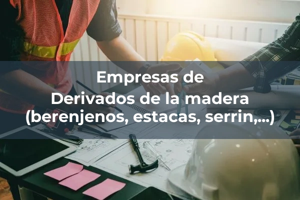 Maderas para la construccion 1 Derivados de la madera (berenjenos, estacas, serrin,...)
