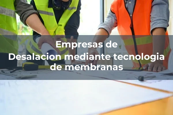 Instalaciones de desalacion de agua 2 Desalacion mediante tecnologia de membranas