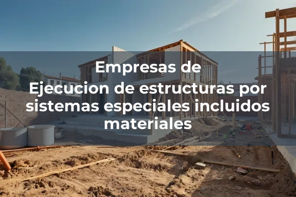 Ejecucion de estructuras por sistemas especiales incluidos materiales