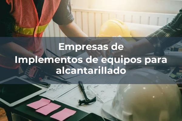 Equipos para alcantarillado 4 Implementos de equipos para alcantarillado