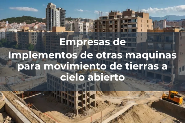 Otras maquinas para movimiento de tierras a cielo abierto 1 Implementos de otras maquinas para movimiento de tierras a cielo abierto