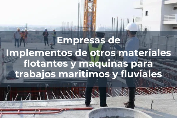 Otros materiales flotantes y maquinas para trabajos maritimos y fluviales 1 Implementos de otros materiales flotantes y maquinas para trabajos maritimos y fluviales