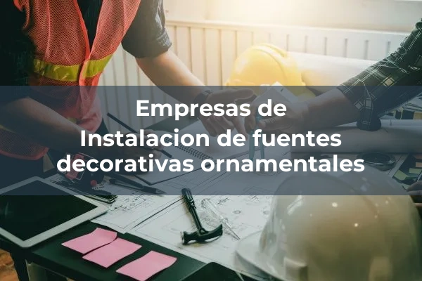 Instalacion de fuentes decorativas ornamentales