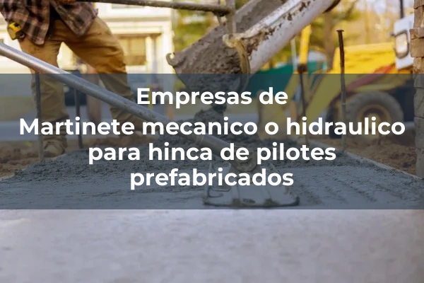 Hinca pilotes y tablestacas 3 Martinete mecanico o hidraulico para hinca de pilotes prefabricados