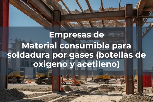 Utiles y consumibles para soldadura 2 Material consumible para soldadura por gases (botellas de oxigeno y acetileno)