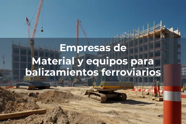 Señalizacion vertical y balizamiento 8 Material y equipos para balizamientos ferroviarios