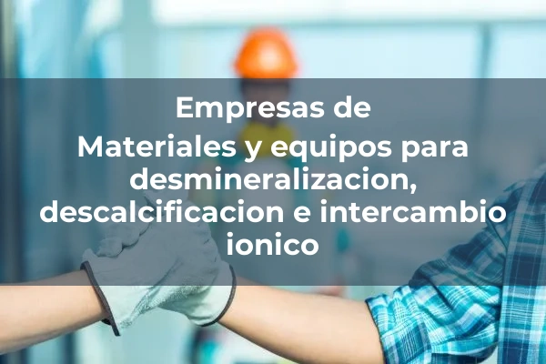 Filtracion, desalacion y tratamiento de agua 2 Materiales y equipos para desmineralizacion, descalcificacion e intercambio ionico