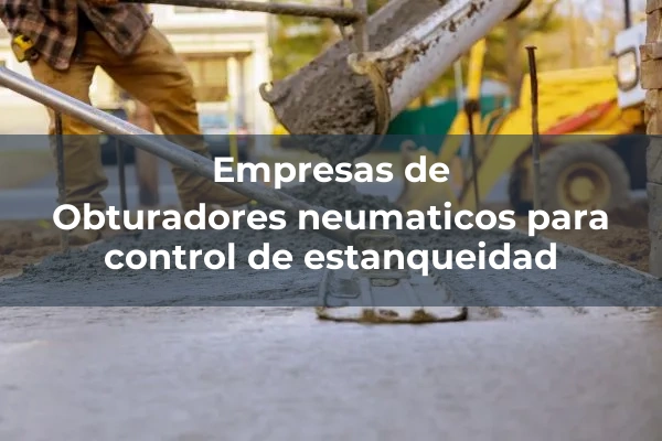 Conducciones, compuertas y rejas 5 Obturadores neumaticos para control de estanqueidad