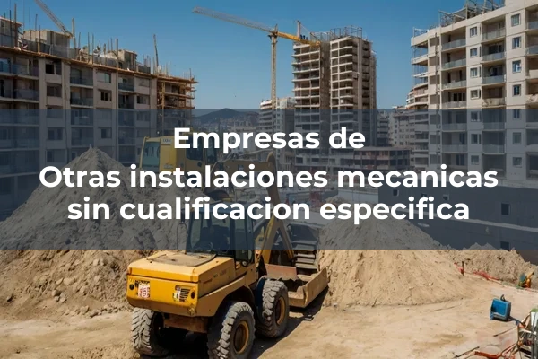 Otras instalaciones mecanicas sin cualificacion especifica