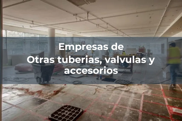 Otras tuberias, valvulas y accesorios