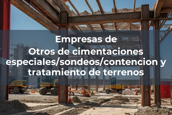 Cimentaciones especiales, sondeos, contención y tratamiento de terrenos 5 Otros de cimentaciones especiales/sondeos/contencion y tratamiento de terrenos