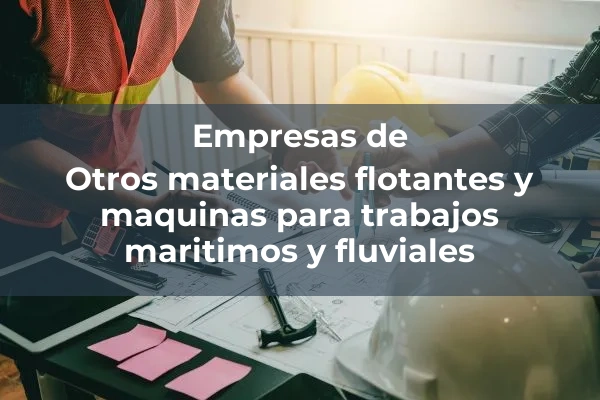 Material flotante y máquinas para trabajos marítimos y fluviales 4 Otros materiales flotantes y maquinas para trabajos maritimos y fluviales