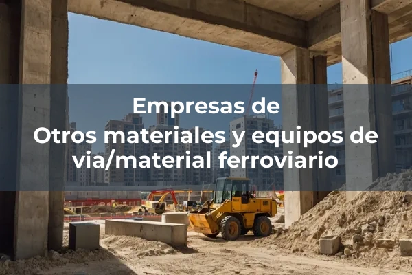Materiales, equipos de vía y material ferroviario 7 Otros materiales y equipos de via/material ferroviario