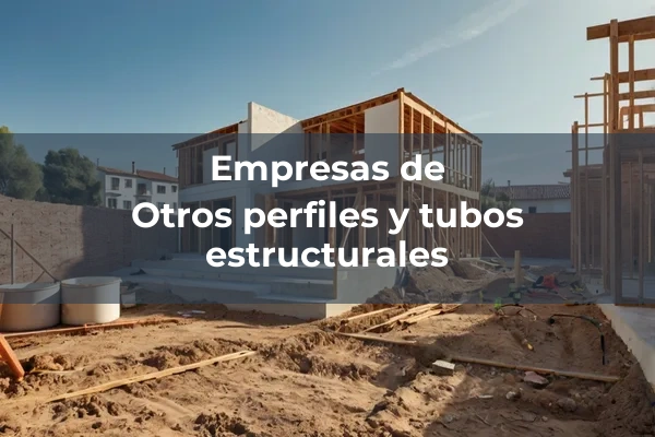 Otros perfiles y tubos estructurales