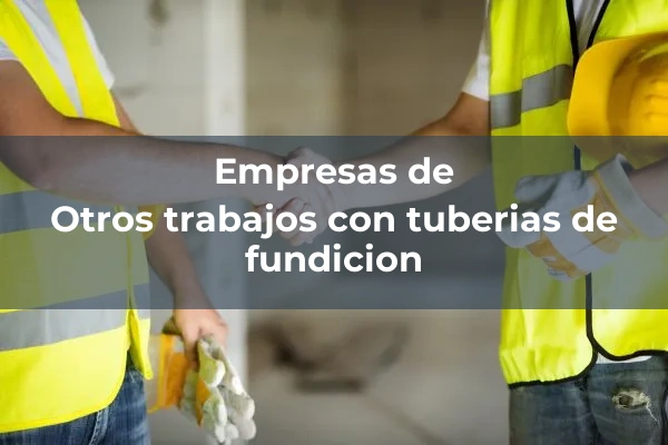 Otros trabajos con tuberias de fundicion