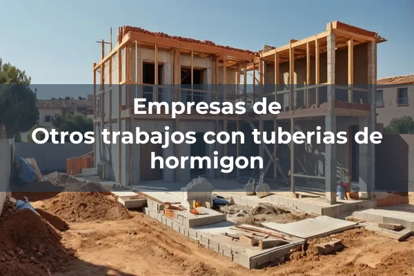Otros trabajos con tuberias de hormigon