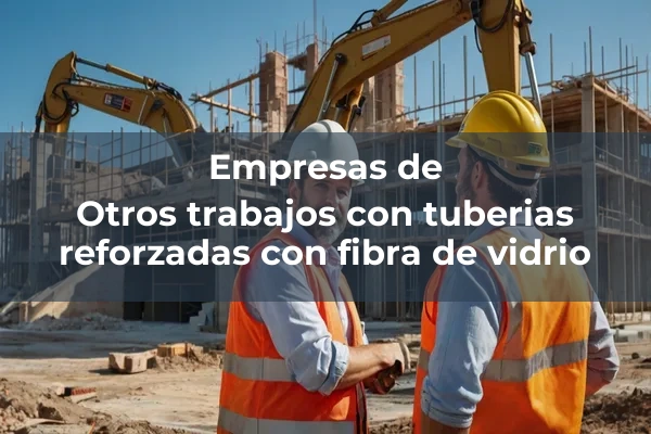 Otros trabajos con tuberias reforzadas con fibra de vidrio
