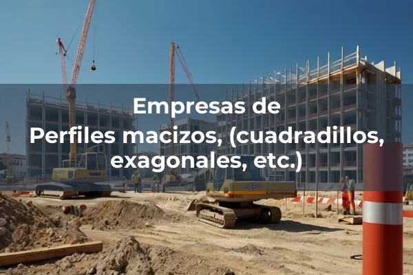 Perfiles macizos, (cuadradillos, exagonales, etc.)