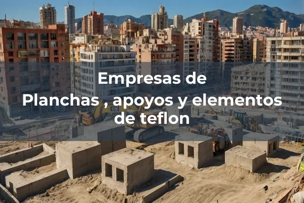 Planchas, apoyos y amortiguadores 6 Planchas , apoyos y elementos de teflon