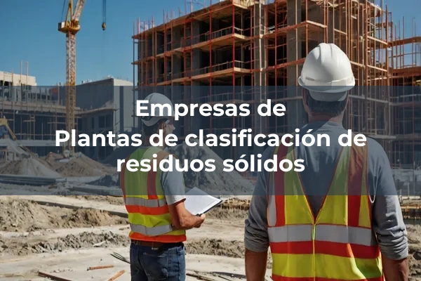 Vertederos y clasificacion de residuos 10 Plantas de clasificación de residuos sólidos