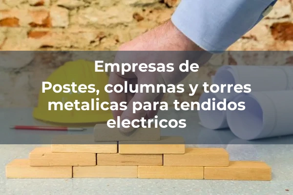 Postes, columnas y torres metalicas para tendidos electricos