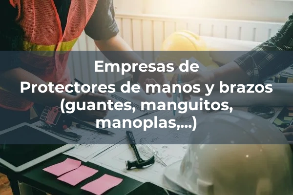 Protecciones individuales 5 Protectores de manos y brazos (guantes, manguitos, manoplas,...)