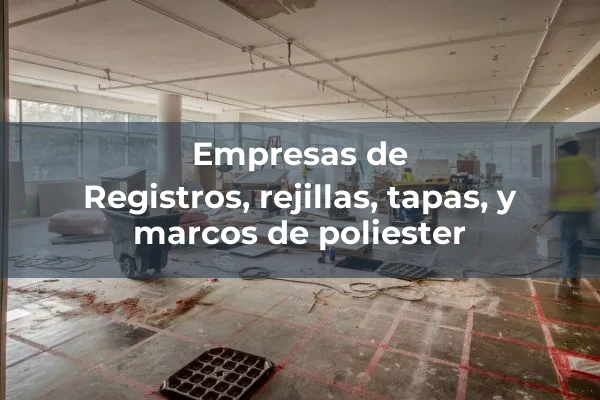 Tapas, rejillas y registros 4 Registros, rejillas, tapas, y marcos de poliester