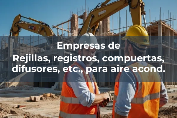 Conductos, difusores y rejillas 6 Rejillas, registros, compuertas, difusores, etc., para aire acond.