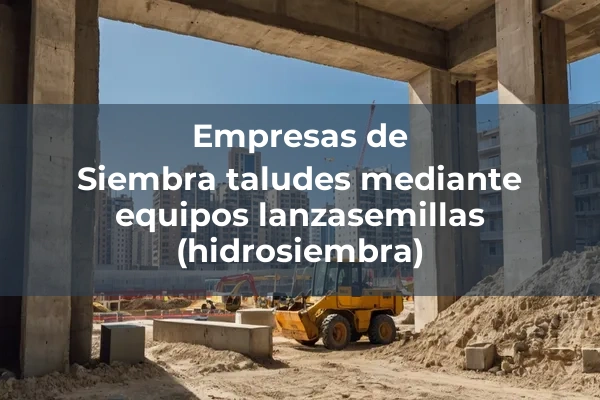 Hidrosiembra y mantas organicas 3 Siembra taludes mediante equipos lanzasemillas (hidrosiembra)
