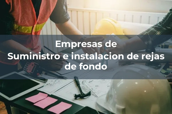Presas y canales 7 Suministro e instalacion de rejas de fondo