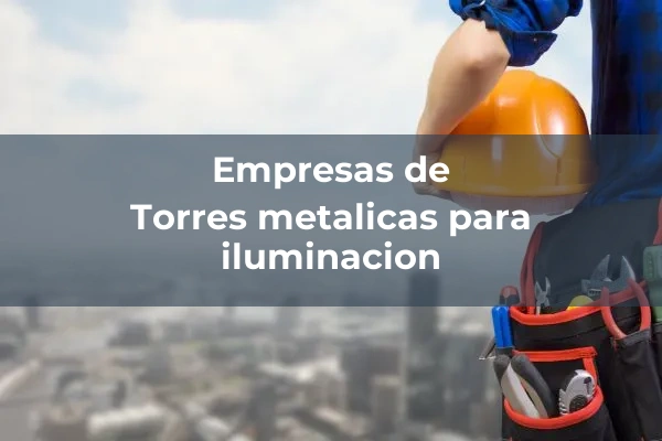 Iluminacion 11 Torres metalicas para iluminacion