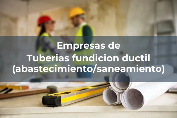 Tuberias fundicion ductil (abastecimiento/saneamiento)