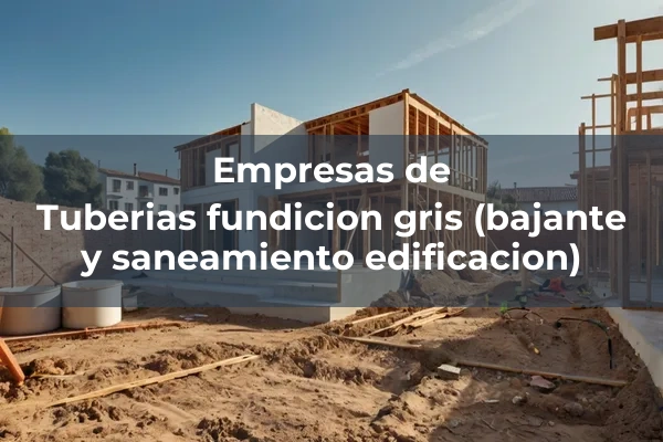 Tuberias fundicion gris (bajante y saneamiento edificacion)