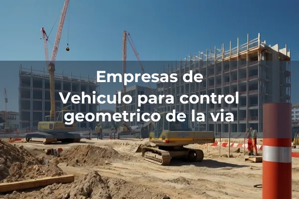 Maquinas para control 5 Vehiculo para control geometrico de la via