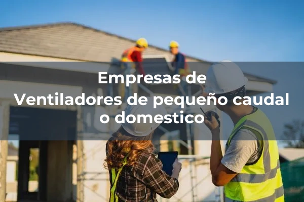 Equipos de ventilacion y extraccion 8 Ventiladores de pequeño caudal o domestico