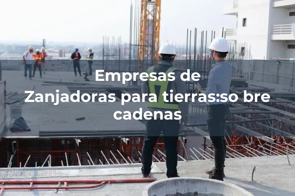 Zanjadoras continuas 4 Zanjadoras para tierras:so bre cadenas